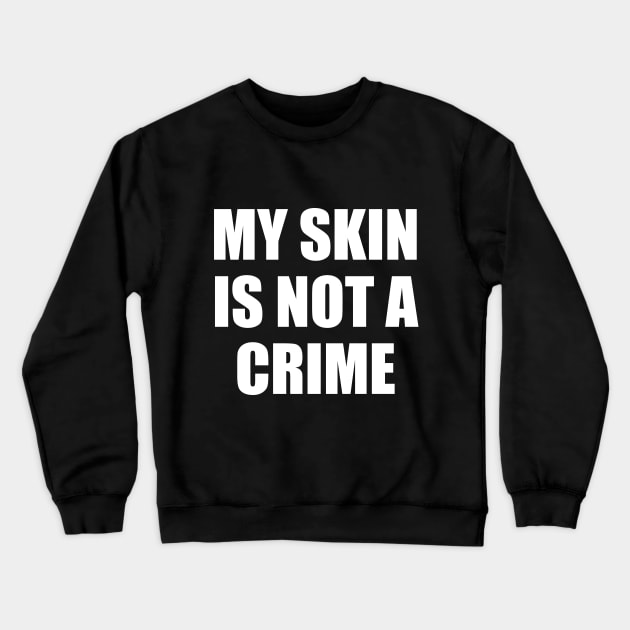 My Skin Color Is Not A Crime,dark skin,black skin Crewneck Sweatshirt by mezy